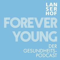 LANSERHOF FOREVER YOUNG DER GESUNDHEITS-PODCAST