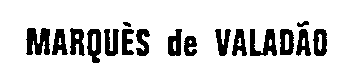 MARQUÈS de VALADÃO