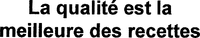 La qualité est la meilleure des recettes