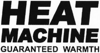 HEAT MACHINE GUARANTEED WARMTH