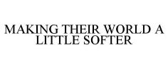 MAKING THEIR WORLD A LITTLE SOFTER