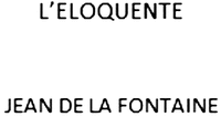 L'ELOQUENTE JEAN DE LA FONTAINE