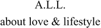 A.L.L. about love & lifestyle