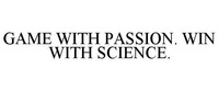 GAME WITH PASSION. WIN WITH SCIENCE.