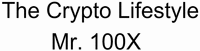 The Crypto Lifestyle Mr. 100x