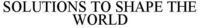SOLUTIONS TO SHAPE THE WORLD