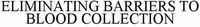 ELIMINATING BARRIERS TO BLOOD COLLECTION