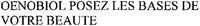 OENOBIOL POSEZ LES BASES DE VOTRE BEAUTE