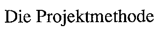 Die Projektmethode
