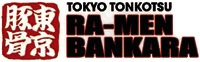 TOKYO TONKOTSU RA-MEN BANKARA