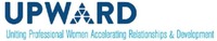 UPWARD Uniting Professional Women Accelerating Relationships & Development