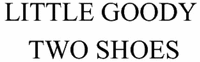 LITTLE GOODY TWO SHOES