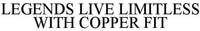 LEGENDS LIVE LIMITLESS WITH COPPER FIT