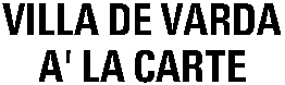 VILLA DE VARDA A' LA CARTE