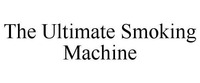 The Ultimate Smoking Machine