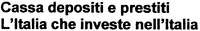 Cassa depositi e prestiti L'Italia che investe nell'Italia