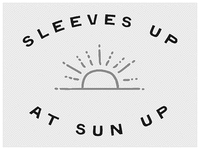 SLEEVES UP AT SUN UP