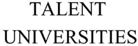TALENT UNIVERSITIES
