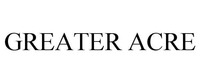 GREATER ACRE