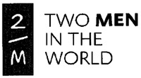 2M TWO MEN IN THE WORLD