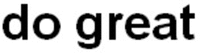 do great