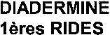 DIADERMINE 1ères RIDES