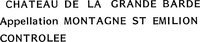 CHATEAU DE LA GRANDE BARDE Appellation MONTAGNE ST EMILION CONTROLEE