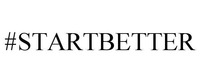 #STARTBETTER