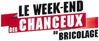 LE WEEK-END DES CHANCEUX DU BRICOLAGE