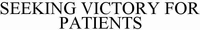 SEEKING VICTORY FOR PATIENTS