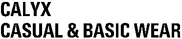 CALYX CASUAL & BASIC WEAR CASUAL & BASIC WEAR
