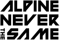 ALPINE NEVER THE SAME