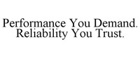 Performance You Demand. Reliability You Trust.