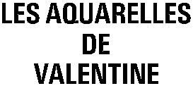 LES AQUARELLES DE VALENTINE