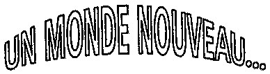 UN MONDE NOUVEAU...