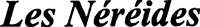 Les Néréides