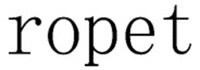 ropet