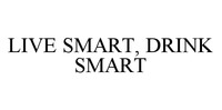LIVE SMART, DRINK SMART