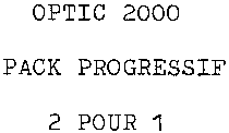 OPTIC 2000 PACK PROGRESSIF 2 POUR 1