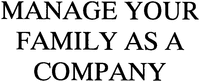 MANAGE YOUR FAMILY AS A COMPANY