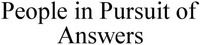 People in Pursuit of Answers