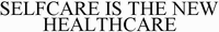 SELFCARE IS THE NEW HEALTHCARE