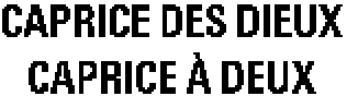 CAPRICE DES DIEUX CAPRICE À DEUX