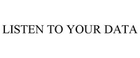 LISTEN TO YOUR DATA