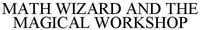 MATH WIZARD AND THE MAGICAL WORKSHOP