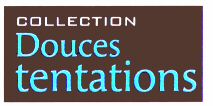 COLLECTION Douces tentations