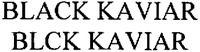 BLACK KAVIAR BLCK KAVIAR