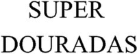 SUPER DOURADAS