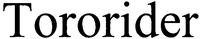 Tororider