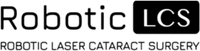 Robotic LCS ROBOTIC LASER CATARACT SURGERY